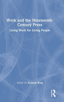 Libro Work And The Nineteenth-century Press: Living Work ...