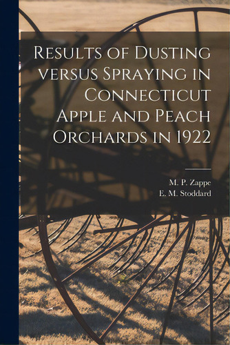 Results Of Dusting Versus Spraying In Connecticut Apple And Peach Orchards In 1922, De Zappe, M. P. (max Paul) B. 1889. Editorial Legare Street Pr, Tapa Blanda En Inglés