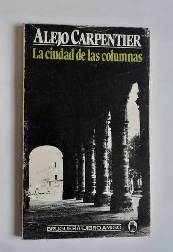 La Ciudad De Las Columnas.            Alejo Carpentier.