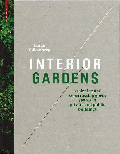Interior Gardens : Designing And Constructing Green Spaces In Private And Public Buildings, De Haike Falkenberg. Editorial Birkhauser, Tapa Dura En Inglés
