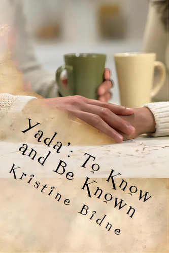 Yada': To Know And Be Known, De Bidne, Kristine. Editorial Lightning Source Inc, Tapa Blanda En Inglés