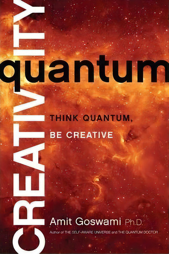 Quantum Creativity : Think Quantum, Be Creative, De Amit Oswami. Editorial Hay House Inc, Tapa Blanda En Inglés