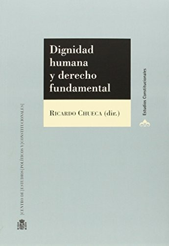 Libro Dignidad Humana Y Derecho Fundamental  De Chueca Ricar