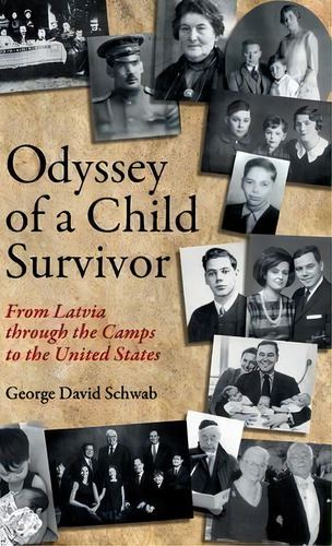 Odyssey Of A Child Survivor : From Latvia Through The Camps To The United States, De George David Schwab. Editorial George D. Schwab, Tapa Dura En Inglés