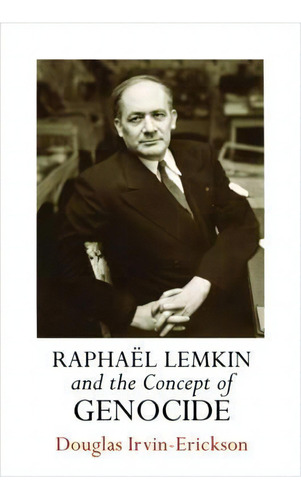Raphael Lemkin And The Concept Of Genocide, De Douglas Irvin-erickson. Editorial University Pennsylvania Press, Tapa Dura En Inglés
