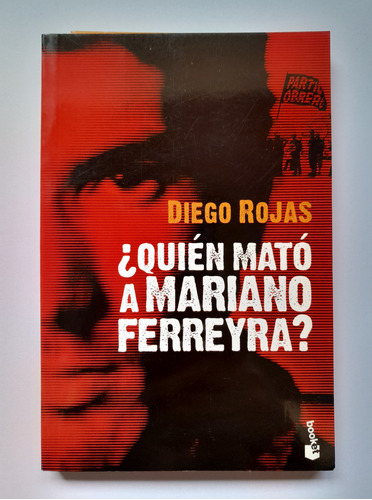 Quién Mató A Mariano Ferreyra? - Diego Rojas - Como Nuevo