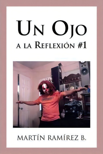 Un Ojo A La Reflexion #1, De Mart N Ram Rez B. Editorial Palibrio, Tapa Dura En Español
