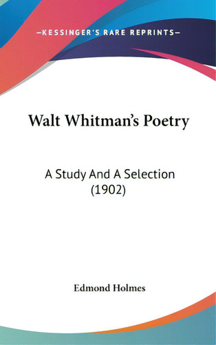 Walt Whitman's Poetry: A Study And A Selection (1902), De Holmes, Edmond. Editorial Kessinger Pub Llc, Tapa Dura En Inglés