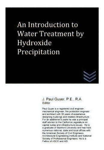 An Introduction To Water Treatment By Hydroxide Precipitation, De J Paul Guyer., Vol. 1. Editorial Createspace Independent Publishing Platform, Tapa Blanda En Inglés
