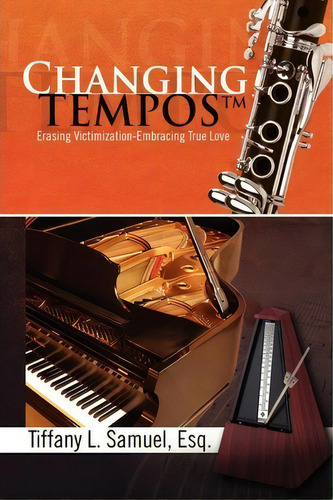 Changing Tempos: Erasing Victimization-embracing True Love, De Tiffany L Samuel., Vol. 1. Editorial Xlibris Corporation, Tapa Blanda En Inglés