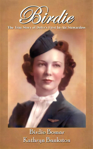 Birdie: The True Story Of Delta's First In-air Stewardess, De Bankston, Kathryn. Editorial Authorhouse, Tapa Blanda En Inglés