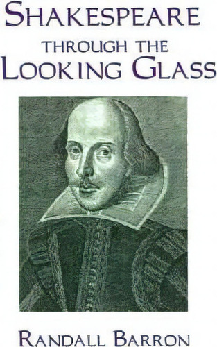 Shakespeare Through The Looking Glass, De Randall Barron. Editorial Authorhouse, Tapa Blanda En Inglés