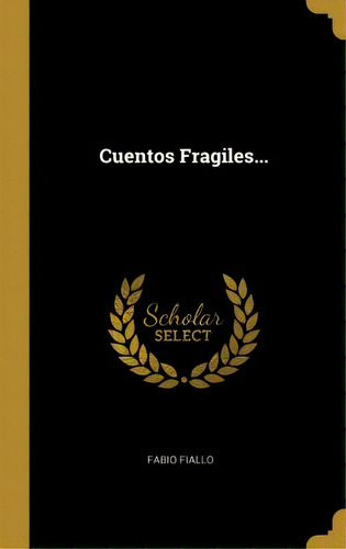 Cuentos Fragiles..., De Fabio Fiallo., Vol. 1. Editorial Scholar Select, Tapa Dura En Español