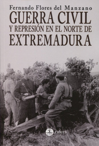Guerra Civil Y Represion En El Norte De Extremadura