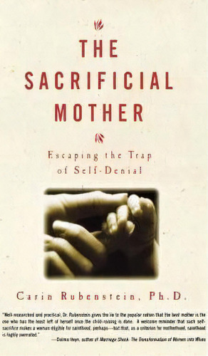 The Sacrificial Mother; Escaping The Trap Of Self-denial, De Carin Rubenstei. Editorial Hyperion Books, Tapa Blanda En Inglés