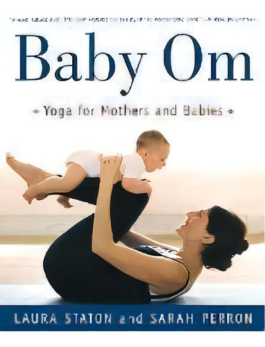 Baby Om : Yoga For Mothers And Babies, De Laura Staton. Editorial St Martin's Press, Tapa Blanda En Inglés