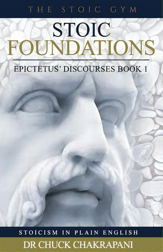 Stoic Foundations: Epictetus' Discourses Book 1, De Chakrapani, Chuck. Editorial Lightning Source Inc, Tapa Blanda En Inglés