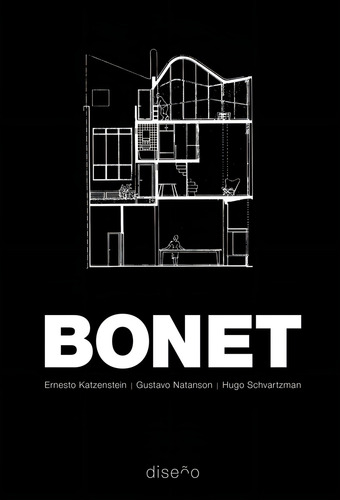 Bonet: Modelos Arquitectónicos Digitales, De Ernesto Katzenstein, Gustavo Natanson, Hugo Schvartzman. 1, Vol. 1. Editorial Diseño, Tapa Blanda, Edición 2023 En Español, 2023