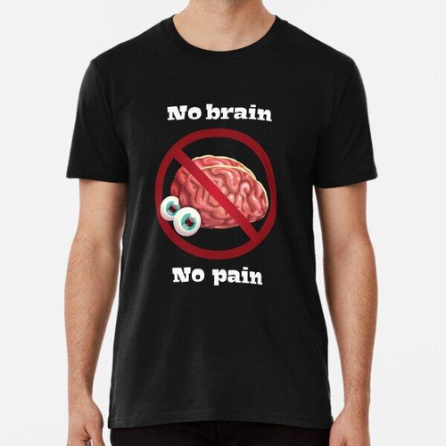 Remera No Brain No Pain - Funny Geek Brain Algodon Premium