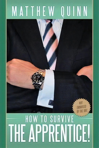 How To Survive The Apprentice !, De Matthew Quinn. Editorial Authorhouse, Tapa Blanda En Inglés, 2009