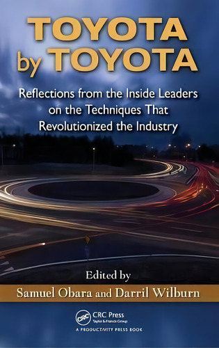 Toyota By Toyota : Reflections From The Inside Leaders On The Techniques That Revolutionized The ..., De Samuel Obara. Editorial Taylor & Francis Inc, Tapa Dura En Inglés, 2012