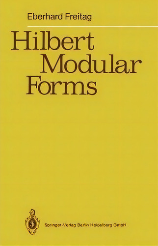 Hilbert Modular Forms, De Eberhard Freitag. Editorial Springer-verlag Berlin And Heidelberg Gmbh & Co. Kg, Tapa Dura En Inglés