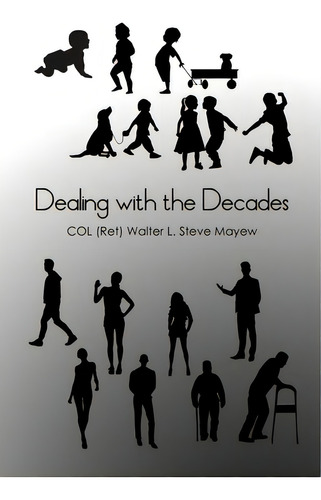 Dealing With The Decades, De Mayew, Col (ret) Walter L. Steve. Editorial Dorrance Pub Co Inc, Tapa Blanda En Inglés