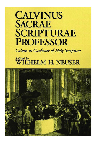 Libro: Calvinus Sacrae Scripturae Professor: Calvin As Conf