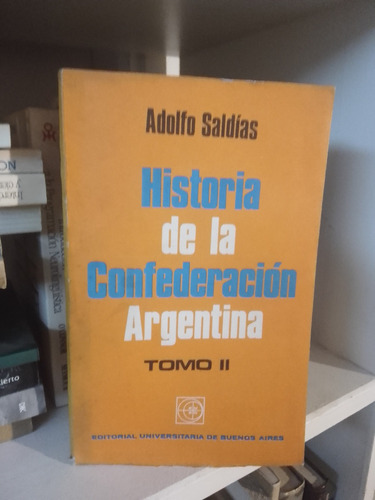 Adolfo Saldías. Historia De La Confederación Argentina 2