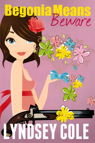 Begonia Means Beware, De Cole, Lyndsey. Editorial Createspace, Tapa Blanda En Inglés