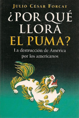 Libro ¿porque Llora El Puma? De Julio Cesar Forcat