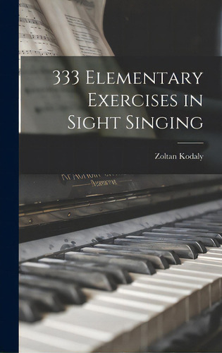 333 Elementary Exercises In Sight Singing, De Kodaly, Zoltan 1882-1967., Vol. 1. Editorial Hassell Street Pr, Tapa Dura En Inglés