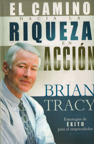 Brian Tracy - El Camino Hacia La Riqueza En Accion
