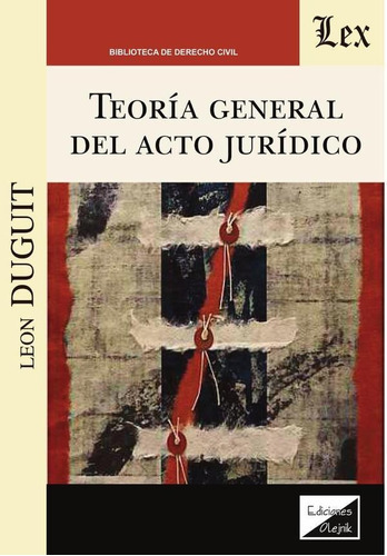 Teoría General Del Acto Jurídico, De Leon Duguit. Editorial Ediciones Olejnik, Tapa Blanda En Español, 2021