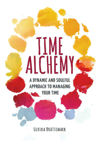 Time Alchemy, De Brattemark, Ulrika. Editorial Lightning Source Inc, Tapa Blanda En Inglés