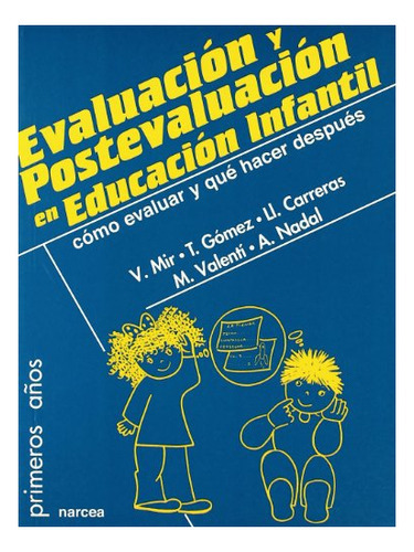 Evaluación Y Postevaluación En Educación Infantil, De V Mir T Gomez Ll Carreras. Editorial Narcea, Tapa Blanda En Español