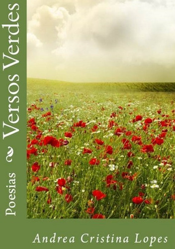 Versos Verdes: Poesias, De Andrea Cristina Lopes. Série Não Aplicável, Vol. 1. Editora Clube De Autores, Capa Mole, Edição 1 Em Português, 2015