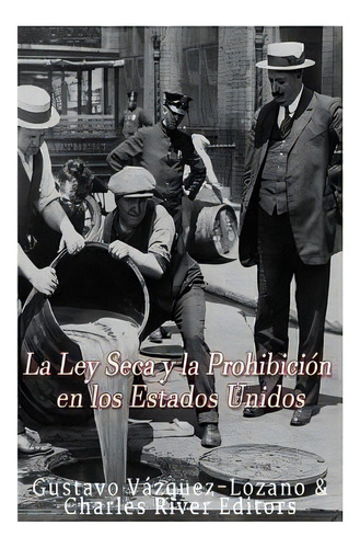 Y S C Y L Prohibiciãâ³n N Los Estdos Unidos, D Vzqu Z Ozno, Gustvo., Vol. 1. Editoril Createspace, Tp Blnd N Spñol