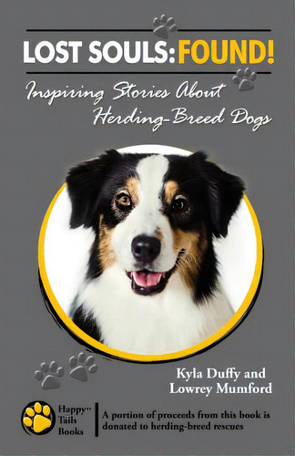 Lost Souls: Found! Inspiring Stories About Herding-breed Dogs, De Mumford, Lowrey. Editorial Createspace, Tapa Blanda En Inglés