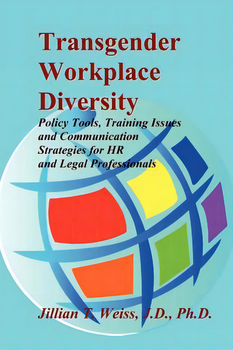 Transgender Workplace Diversity: Policy Tools, Training Issues And Communication Strategies For H..., De Weiss, Jillian T.. Editorial Createspace, Tapa Blanda En Inglés
