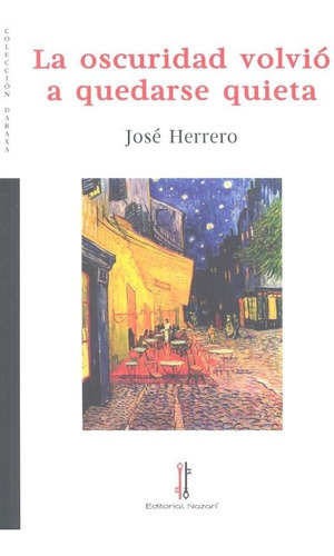 La oscuridad volvió a quedarse quieta, de Herrero, José. Editorial Editorial Nazarí S.L., tapa blanda en español
