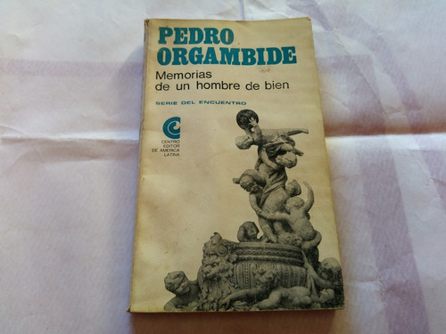 Memorias De Un Hombre De Bien Pedro Orgambide Cedal 1967 