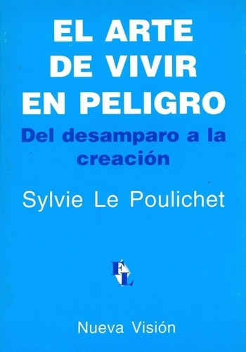 El Arte De Vivir En Peligro - Le Poulichet, Sylvie, de LE POULICHET, SYLVIE. Editorial Nueva Visión en español