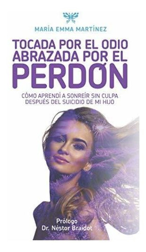 Libro : Tocada Por El Odio, Abrazada Por El Perdon Como...