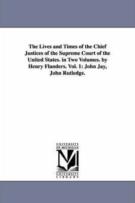 The Lives And Times Of The Chief Justices Of The Supreme ...