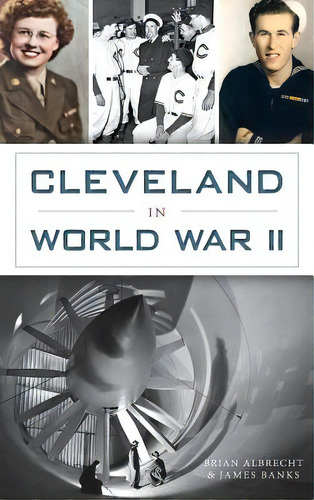Cleveland In World War Ii, De Banks, James H.. Editorial History Pr, Tapa Dura En Inglés