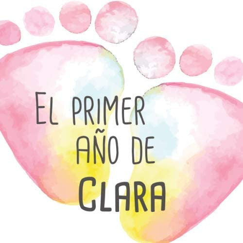 Libro: El Primer Año De Clara: El Álbum De Mi Bebé (spanish 