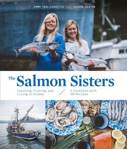 Libro: The Salmon Sisters: Feasting, Fishing, And Living In