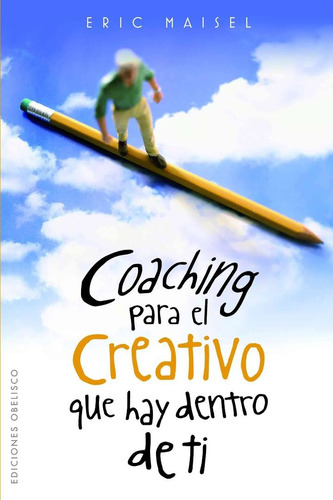 Coaching para el creativo que hay dentro de ti, de Maisel, Eric. Editorial Ediciones Obelisco, tapa blanda en español, 2009