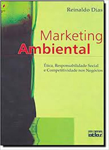 Marketing Ambiental: Ética, Responsabilidade Social E Compe, de Reinaldo Dias. Editora ATLAS - GRUPO GEN, capa mole em português